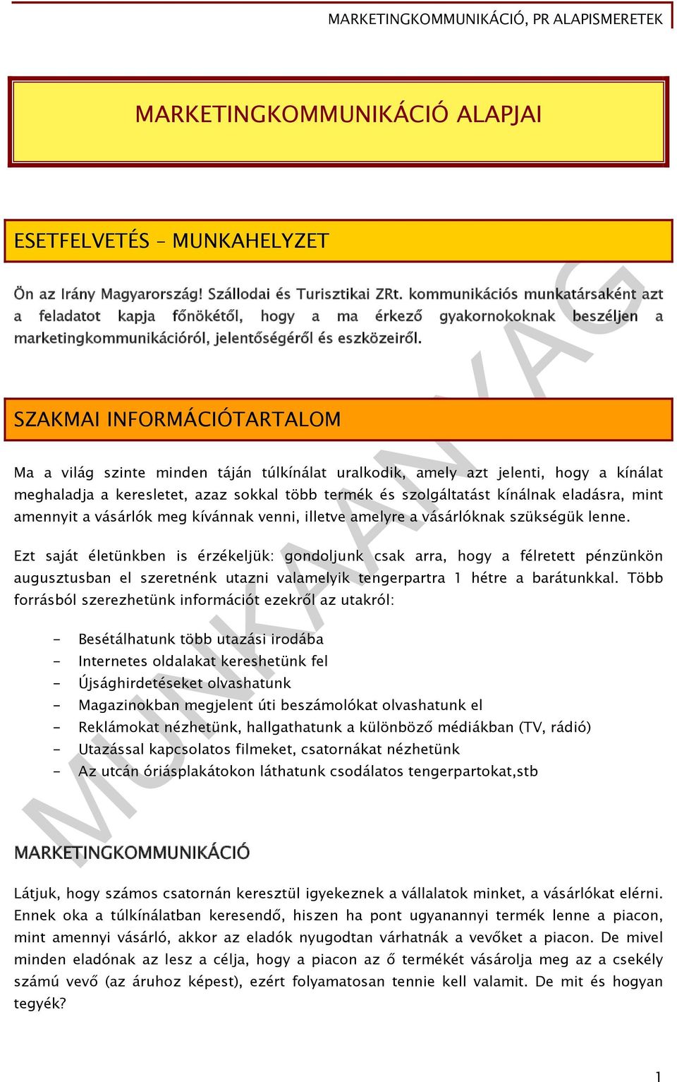 SZAKMAI INFORMÁCIÓTARTALOM Ma a világ szinte minden táján túlkínálat uralkodik, amely azt jelenti, hogy a kínálat meghaladja a keresletet, azaz sokkal több termék és szolgáltatást kínálnak eladásra,