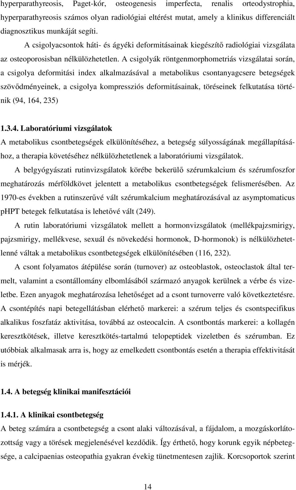 A csigolyák röntgenmorphometriás vizsgálatai során, a csigolya deformitási index alkalmazásával a metabolikus csontanyagcsere betegségek szövıdményeinek, a csigolya kompressziós deformitásainak,