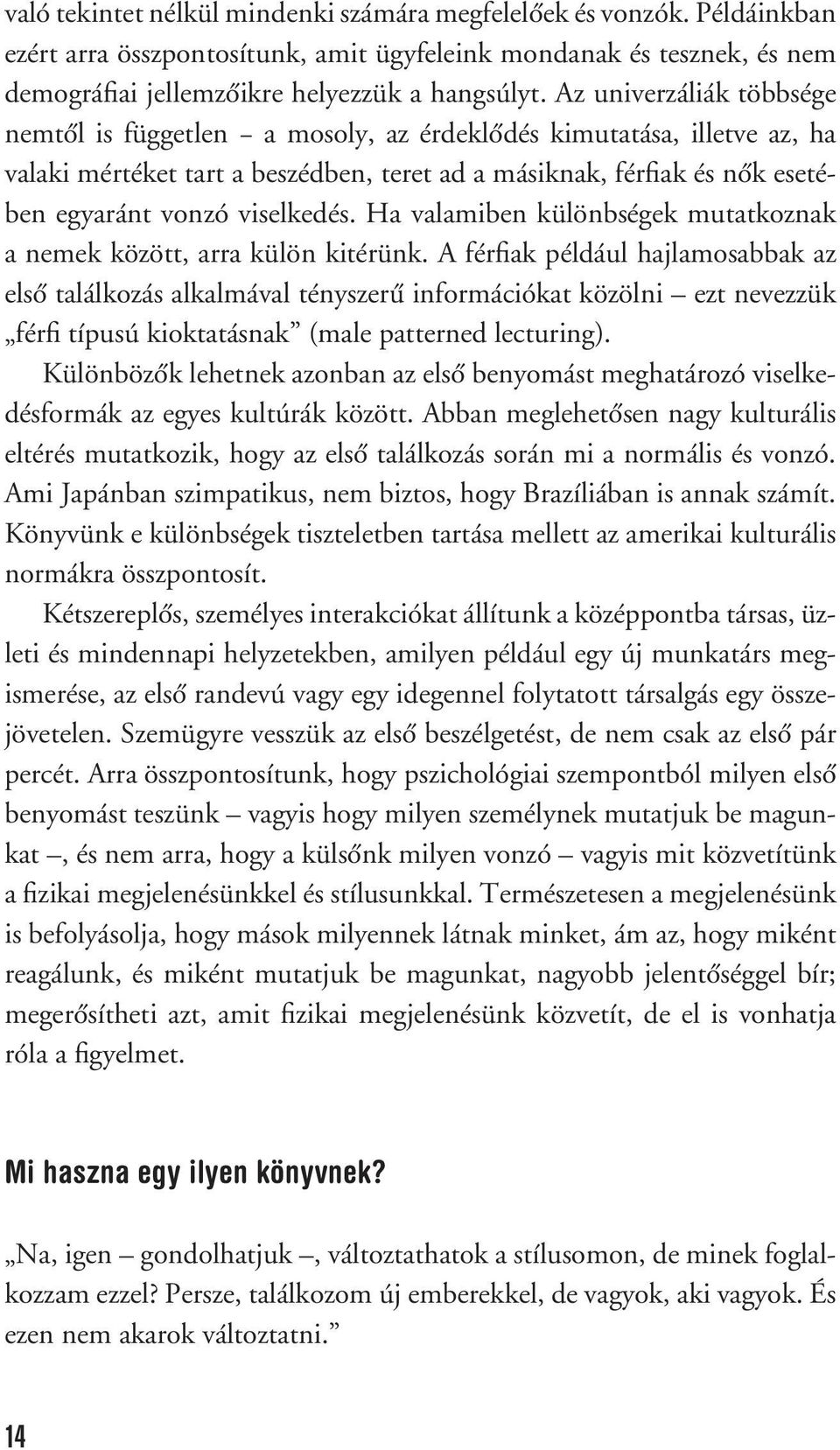 viselkedés. Ha valamiben különbségek mutatkoznak a nemek között, arra külön kitérünk.