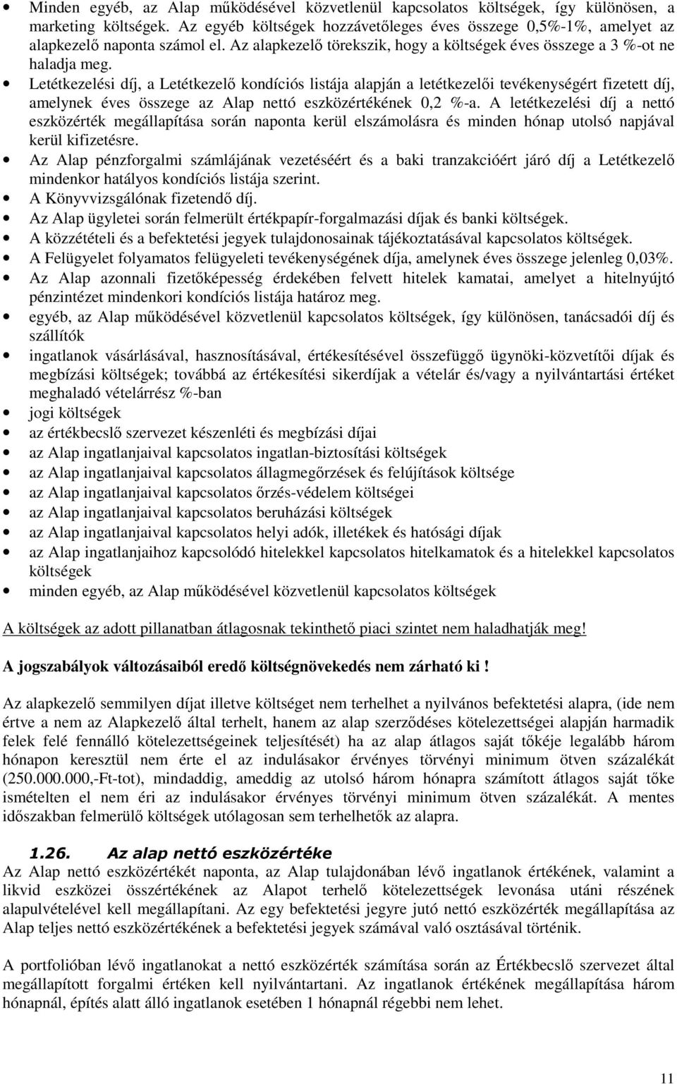 Letétkezelési díj, a Letétkezelı kondíciós listája alapján a letétkezelıi tevékenységért fizetett díj, amelynek éves összege az Alap nettó eszközértékének 0,2 %-a.