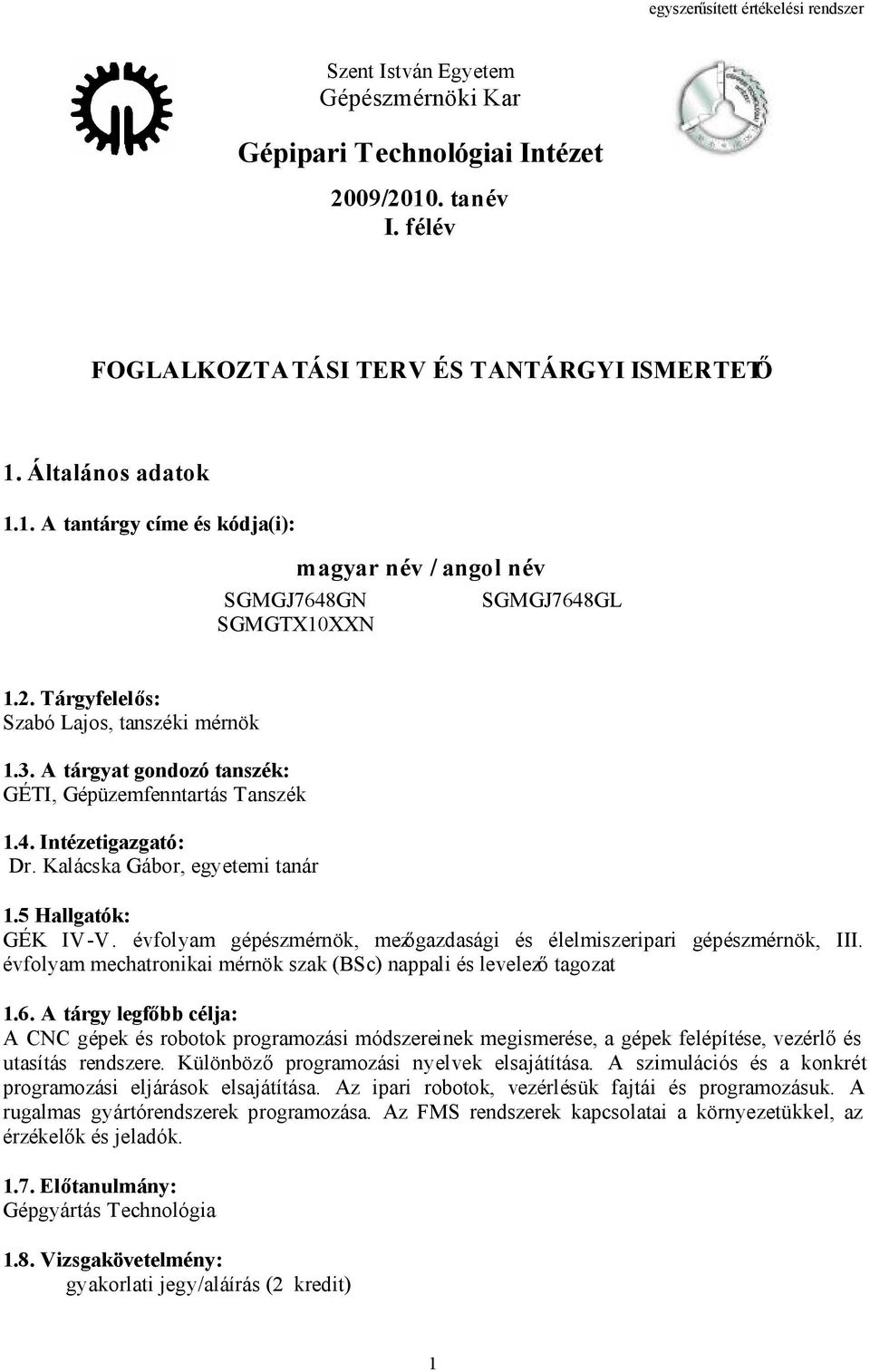 évfolyam gépészmérnök, mezőgazdasági és élelmiszeripari gépészmérnök, III. évfolyam mechatronikai mérnök szak (BSc) nappali és levelező tagozat 1.6.