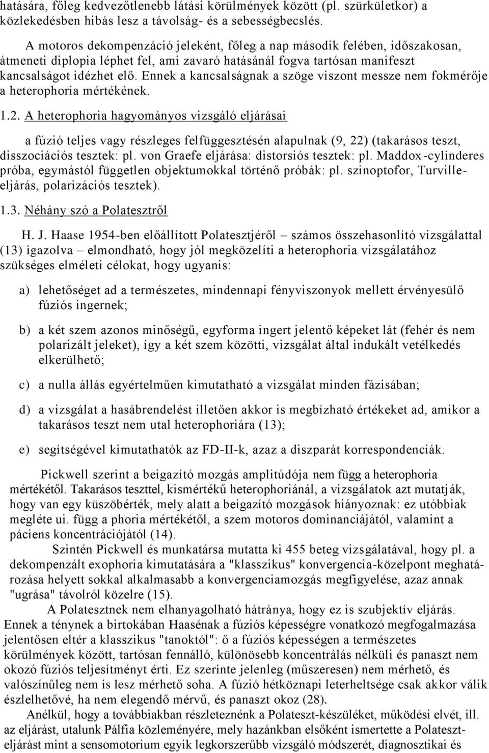 Ennek a kancsalságnak a szöge viszont messze nem fokmérője a heterophoria mértékének..2.