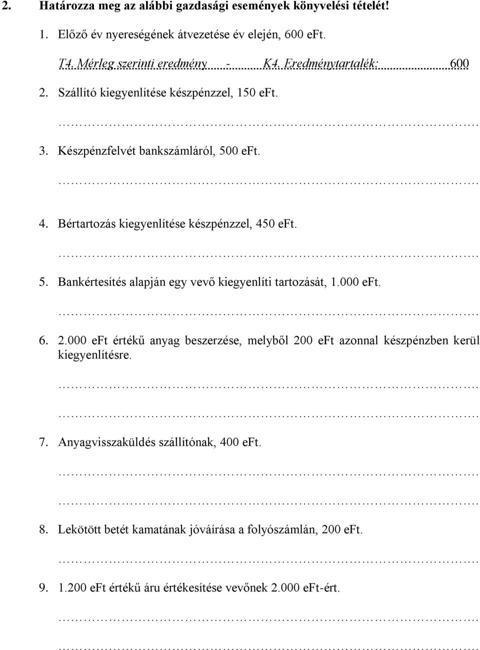 5. Bankértesítés alapján egy vevő kiegyenlíti tartozását, 1.000 eft. 6. 2.