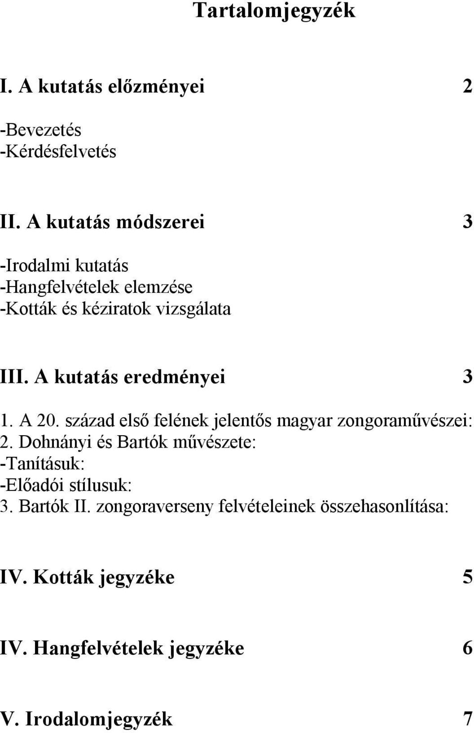 A kutatás eredményei 3 1. A 20. század első felének jelentős magyar zongoraművészei: 2.