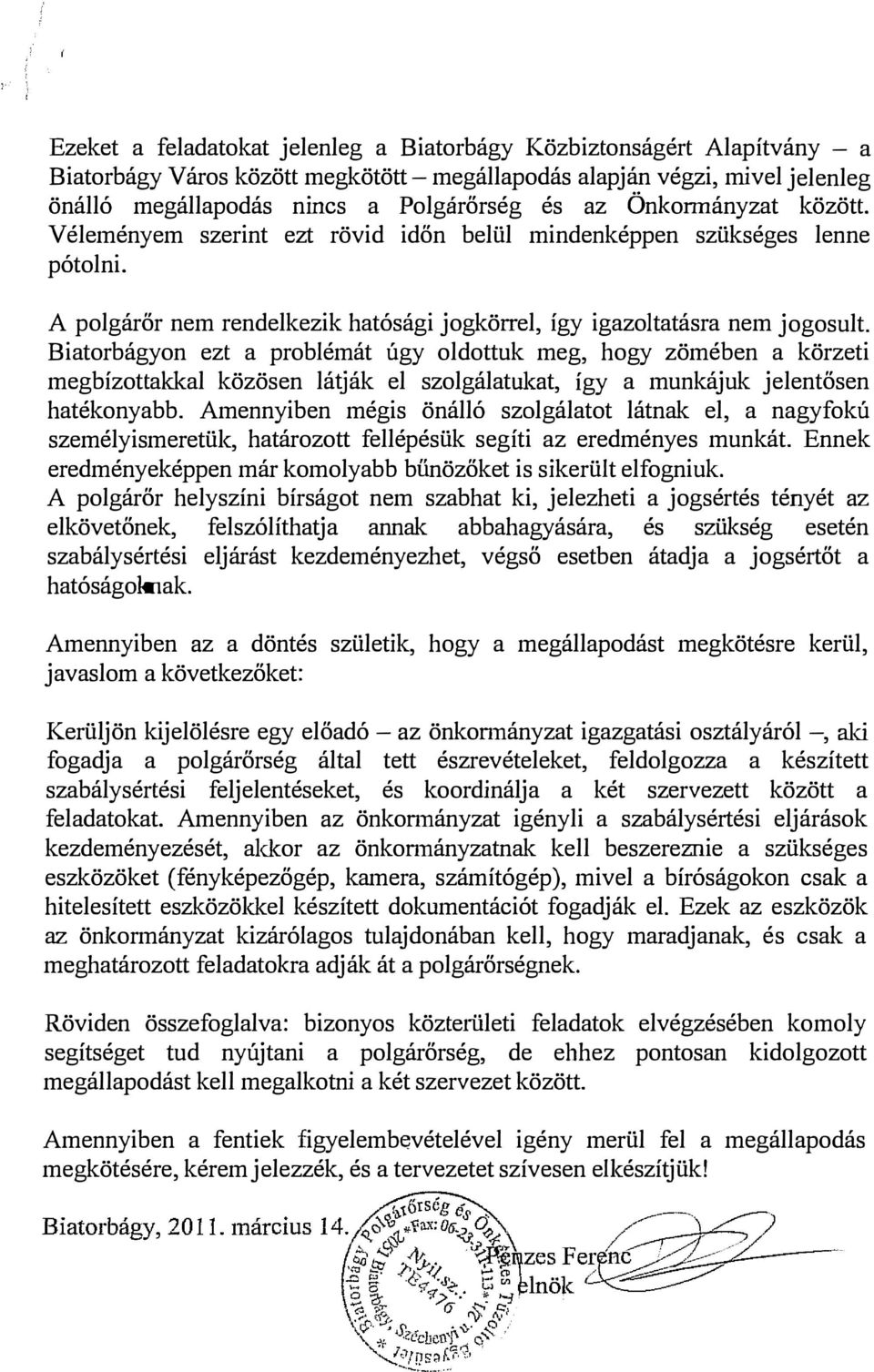 Biatorbágyon ezt a problémát úgy oldottuk meg, hogy zömében a körzeti megbízottakkal közösen lá1ják el szolgálatukat, így a munkájuk jelentősen hatékonyabb.