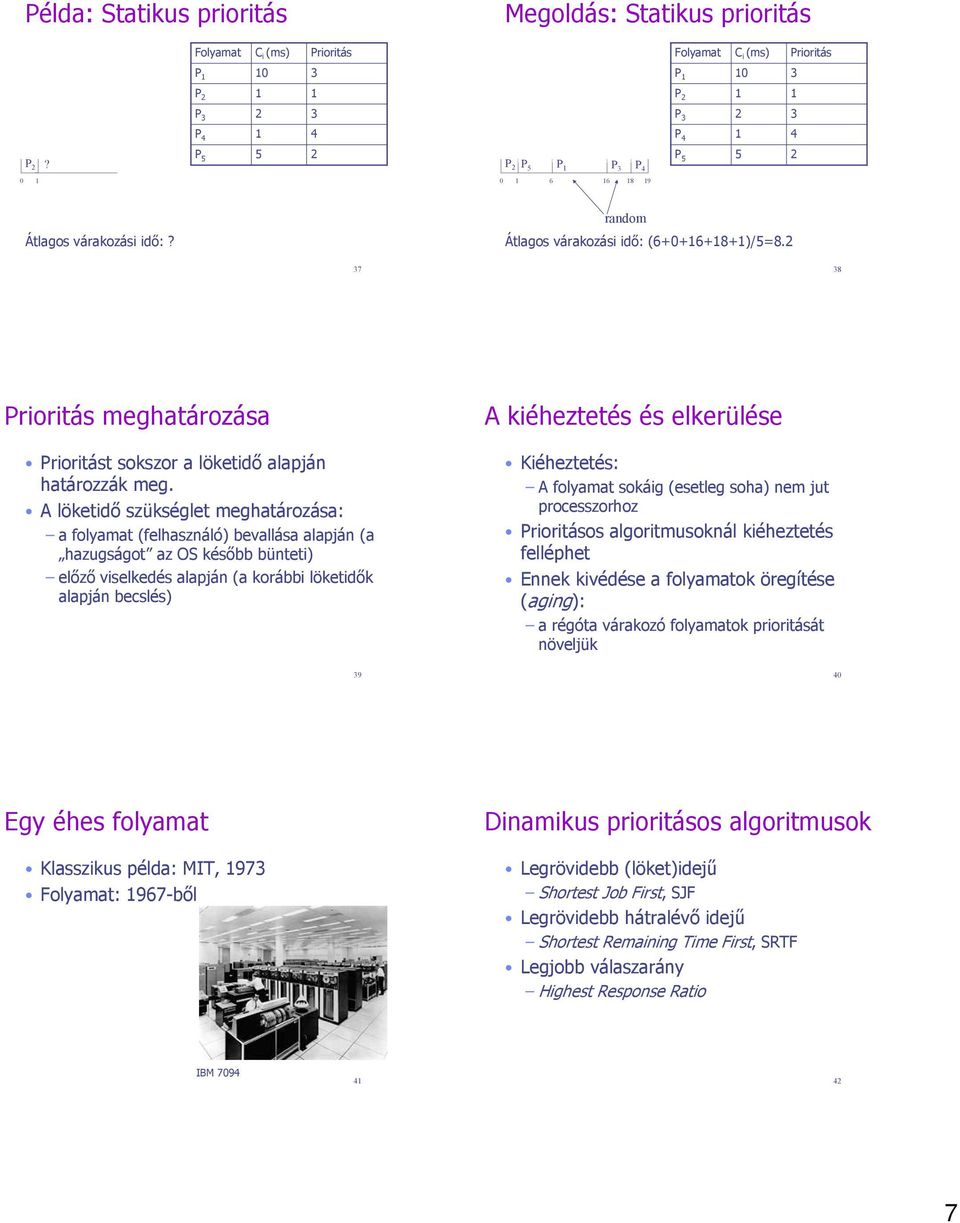 2 37 38 Prioritás meghatározása Prioritást sokszor a löketidő alapján határozzák meg.