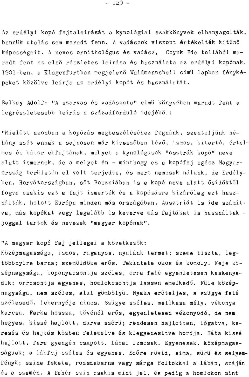 1901-ben, a Klagenfurtban megjelenő tfaidfoannsheil cimü lapban fényképeket közölve leirja az erdélyi kopót és használatát.