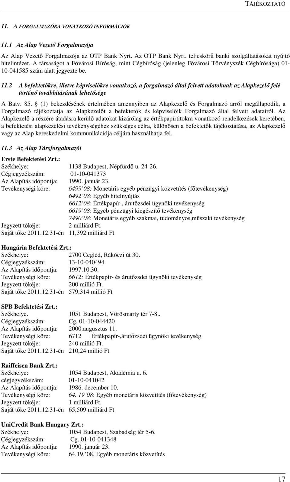 2 A befektetőkre, illetve képviselőkre vonatkozó, a forgalmazó által felvett adatoknak az Alapkezelő felé történő továbbításának lehetősége A Batv. 85.