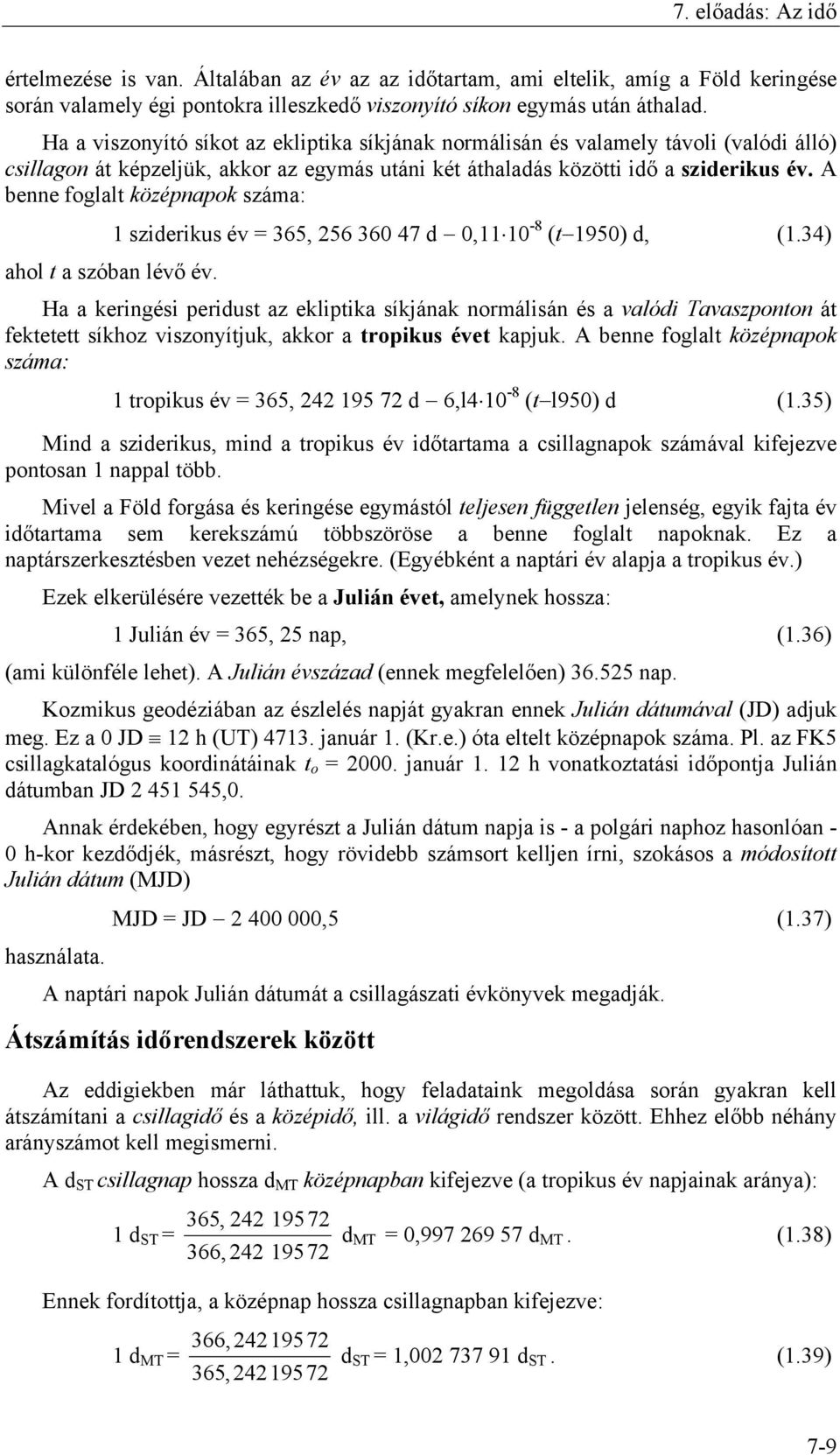 A benne foglalt középnapok száma: 1 sziderikus év = 365, 256 360 47 d 0,11 10-8 (t 1950) d, (1.34) ahol t a szóban lévő év.