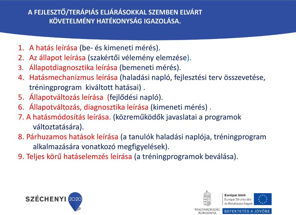 Hatásmechanizmus leírása (haladási napló, fejlesztési terv összevetése, tréningprogram kiváltott hatásai). 5. Állapotváltozás leírása (fejlődési napló). 6.