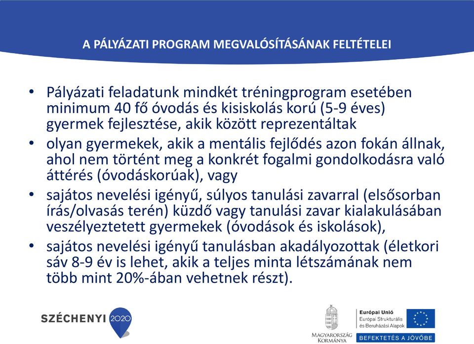(óvodáskorúak), vagy sajátos nevelési igényű, súlyos tanulási zavarral (elsősorban írás/olvasás terén) küzdő vagy tanulási zavar kialakulásában veszélyeztetett