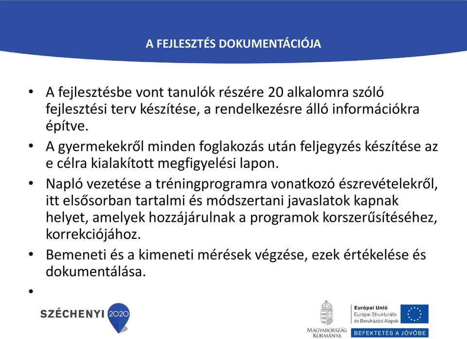 Napló vezetése a tréningprogramra vonatkozó észrevételekről, itt elsősorban tartalmi és módszertani javaslatok kapnak helyet,