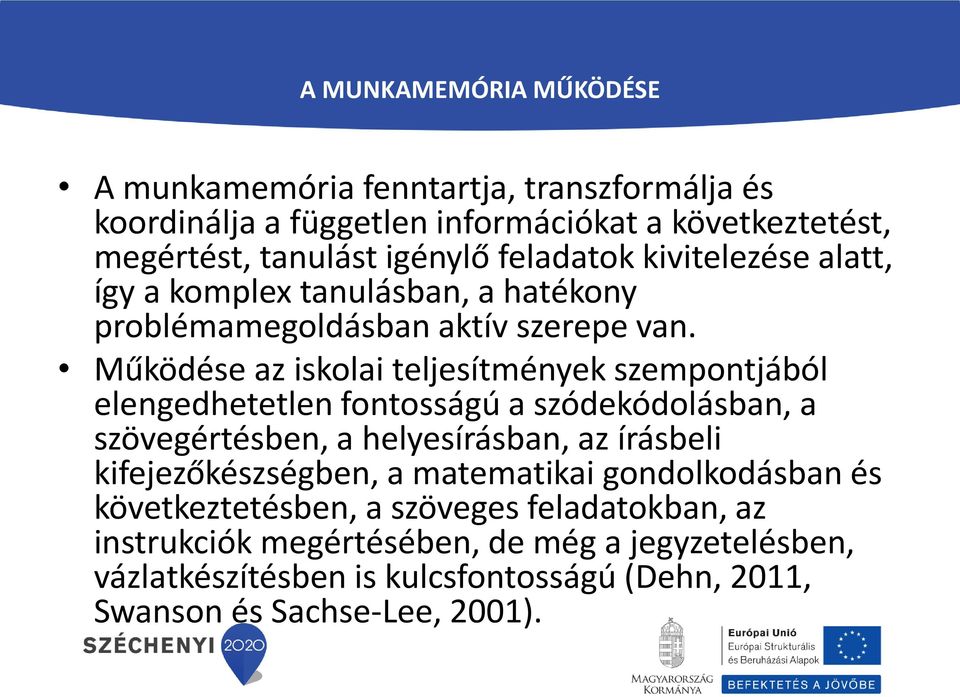 Működése az iskolai teljesítmények szempontjából elengedhetetlen fontosságú a szódekódolásban, a szövegértésben, a helyesírásban, az írásbeli