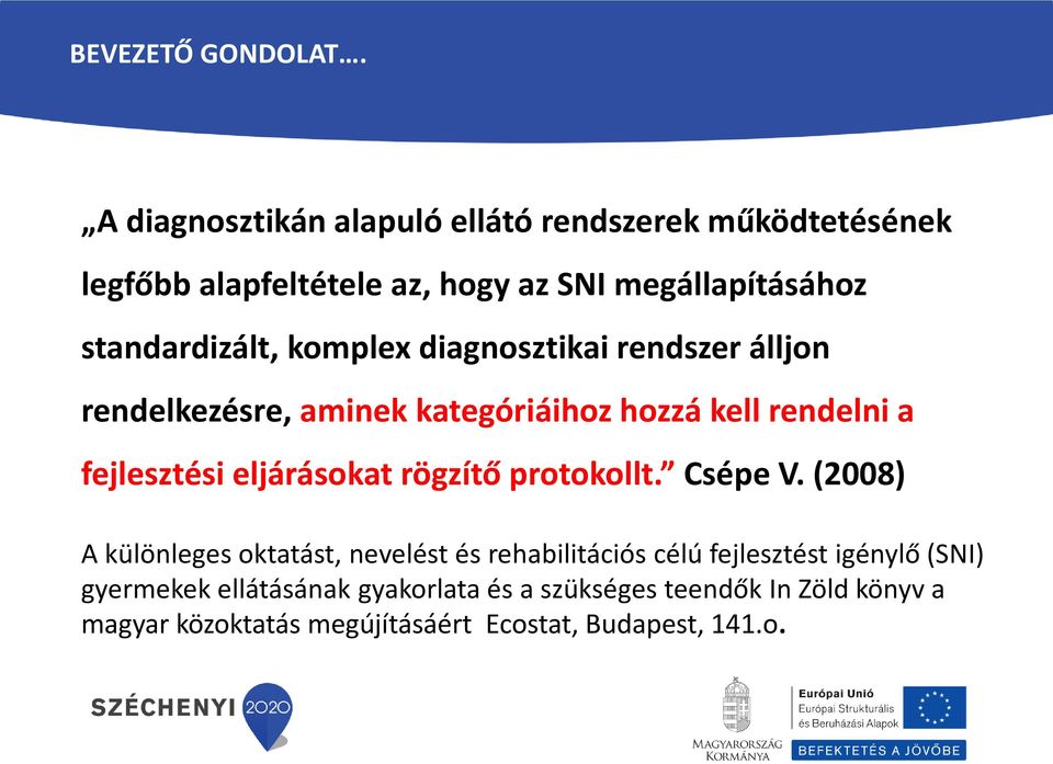 komplex diagnosztikai rendszer álljon rendelkezésre, aminek kategóriáihoz hozzá kell rendelni a fejlesztési eljárásokat rögzítő