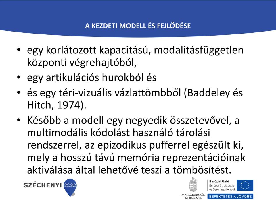 Később a modell egy negyedik összetevővel, a multimodális kódolást használó tárolási rendszerrel, az