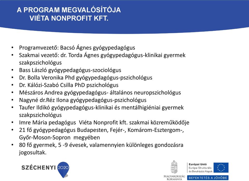 Kálózi-Szabó Csilla PhD pszichológus Mészáros Andrea gyógypedagógus- általános neuropszichológus Nagyné dr.