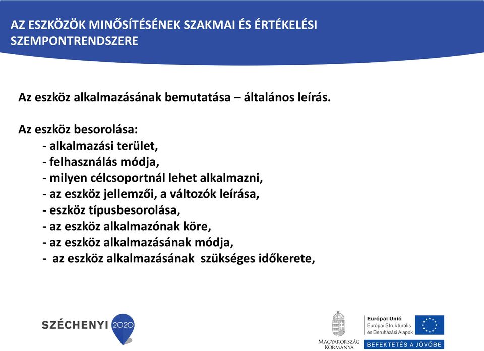 Az eszköz besorolása: - alkalmazási terület, - felhasználás módja, - milyen célcsoportnál lehet