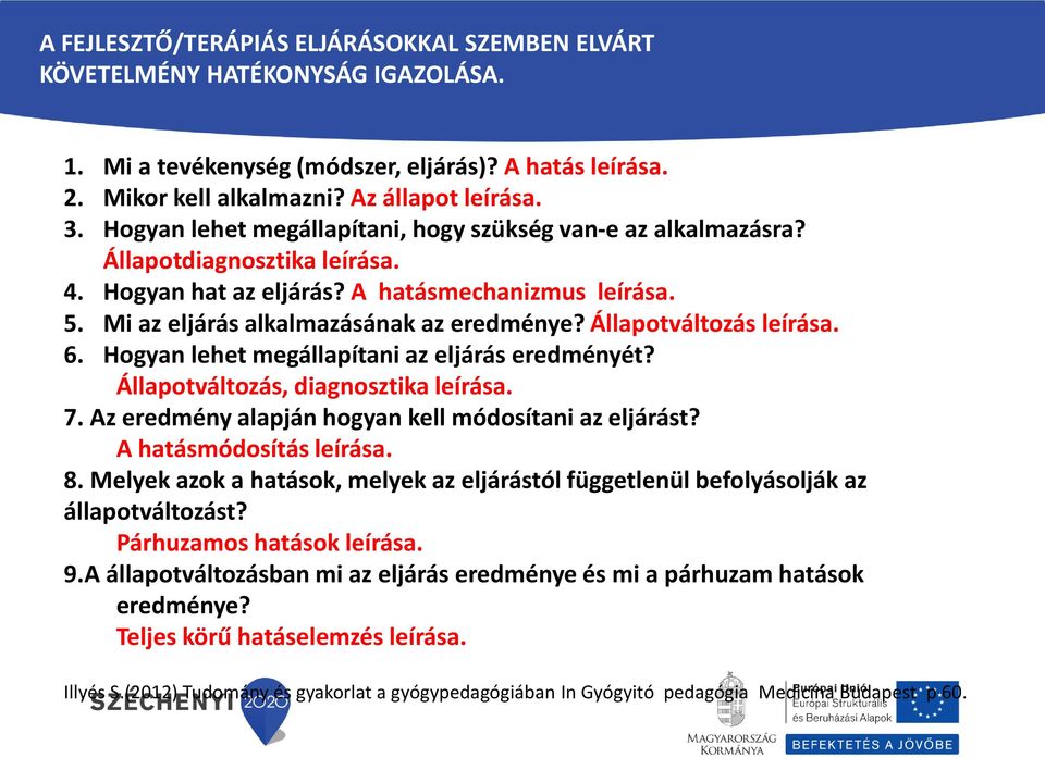 Állapotváltozás leírása. 6. Hogyan lehet megállapítani az eljárás eredményét? Állapotváltozás, diagnosztika leírása. 7. Az eredmény alapján hogyan kell módosítani az eljárást?