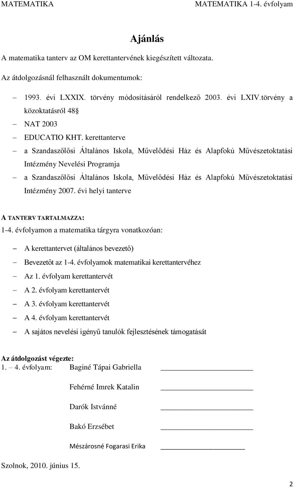kerettanterve a Szandaszőlősi Általános Iskola, Művelődési Ház és Alapfokú Művészetoktatási Intézmény Nevelési Programja a Szandaszőlősi Általános Iskola, Művelődési Ház és Alapfokú Művészetoktatási