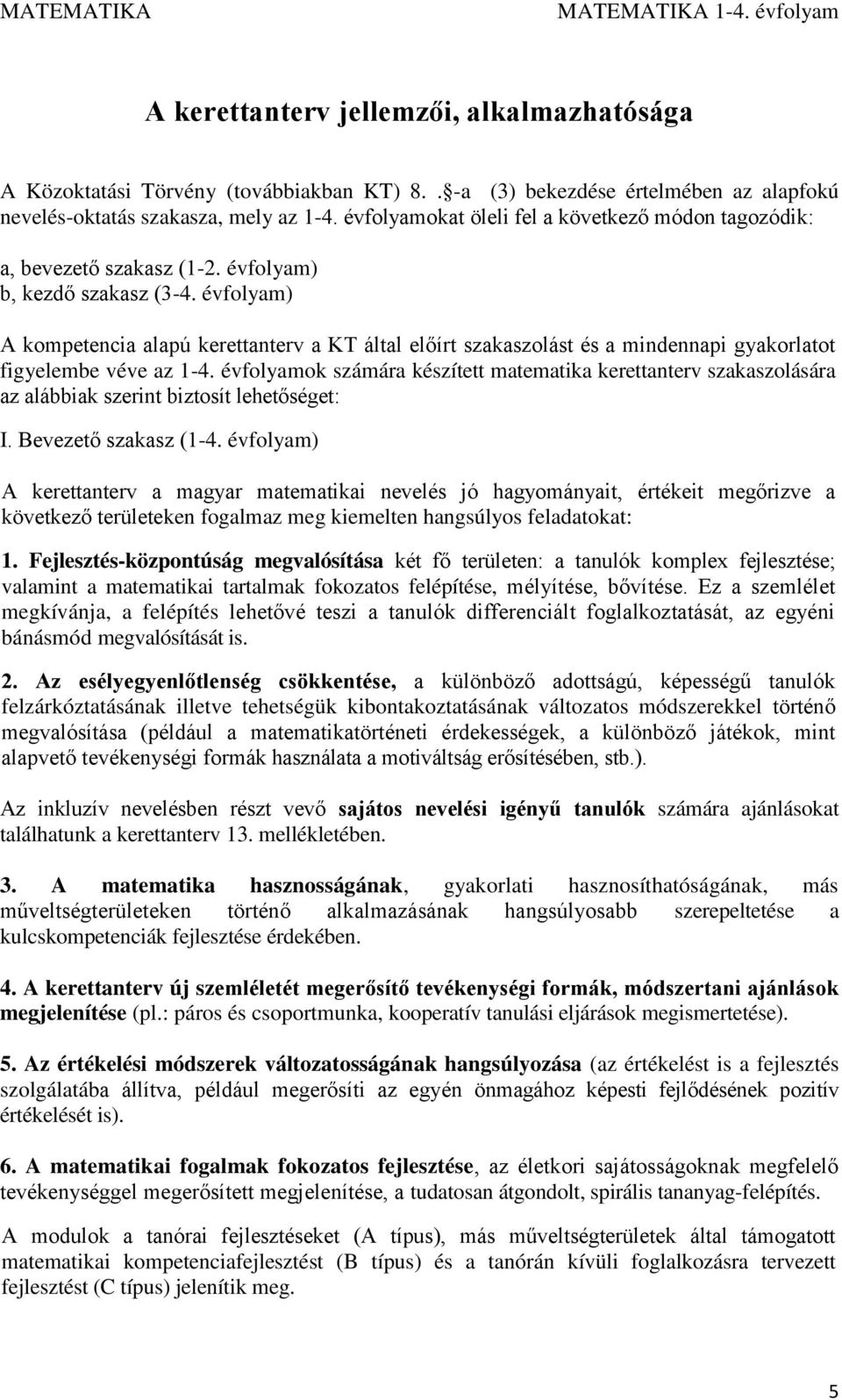 évfolyam) A kompetencia alapú kerettanterv a KT által előírt szakaszolást és a mindennapi gyakorlatot figyelembe véve az 1-4.