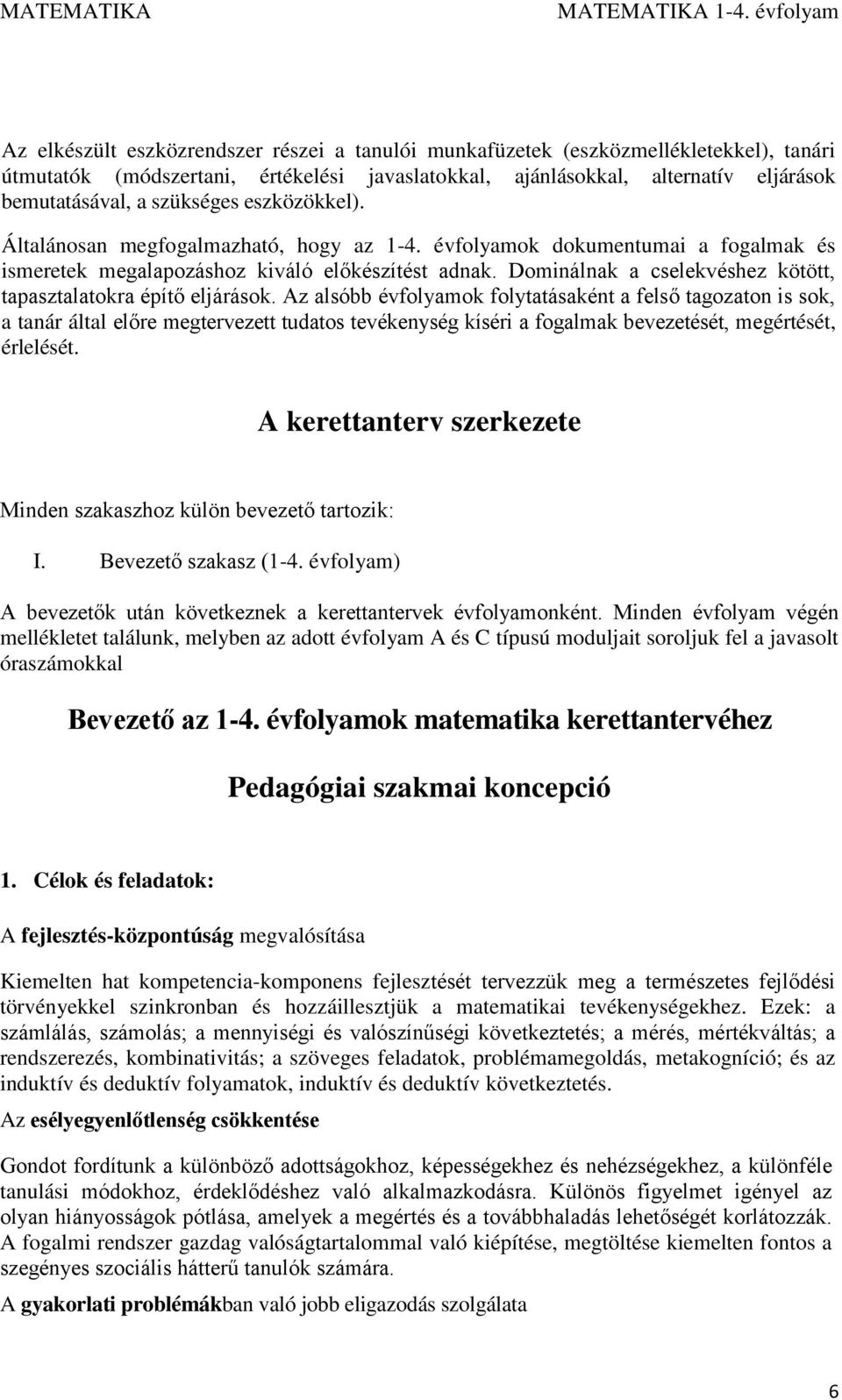 Dominálnak a cselekvéshez kötött, tapasztalatokra építő eljárások.