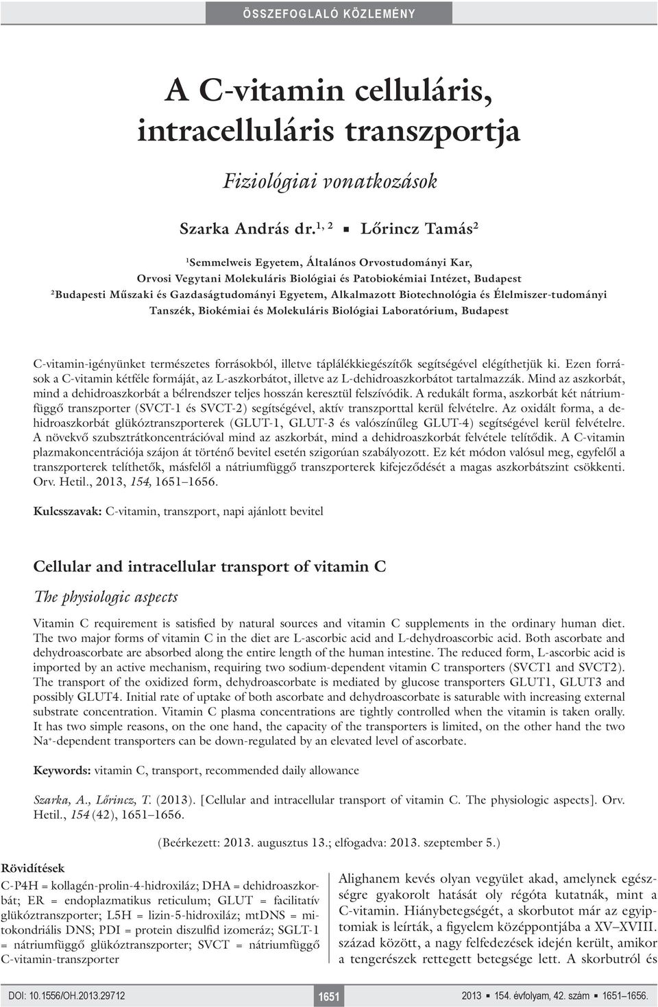 Alkalmazott Biotechnológia és Élelmiszer-tudományi Tanszék, Biokémiai és Molekuláris Biológiai Laboratórium, Budapest C-vitamin-igényünket természetes forrásokból, illetve táplálékkiegészítők