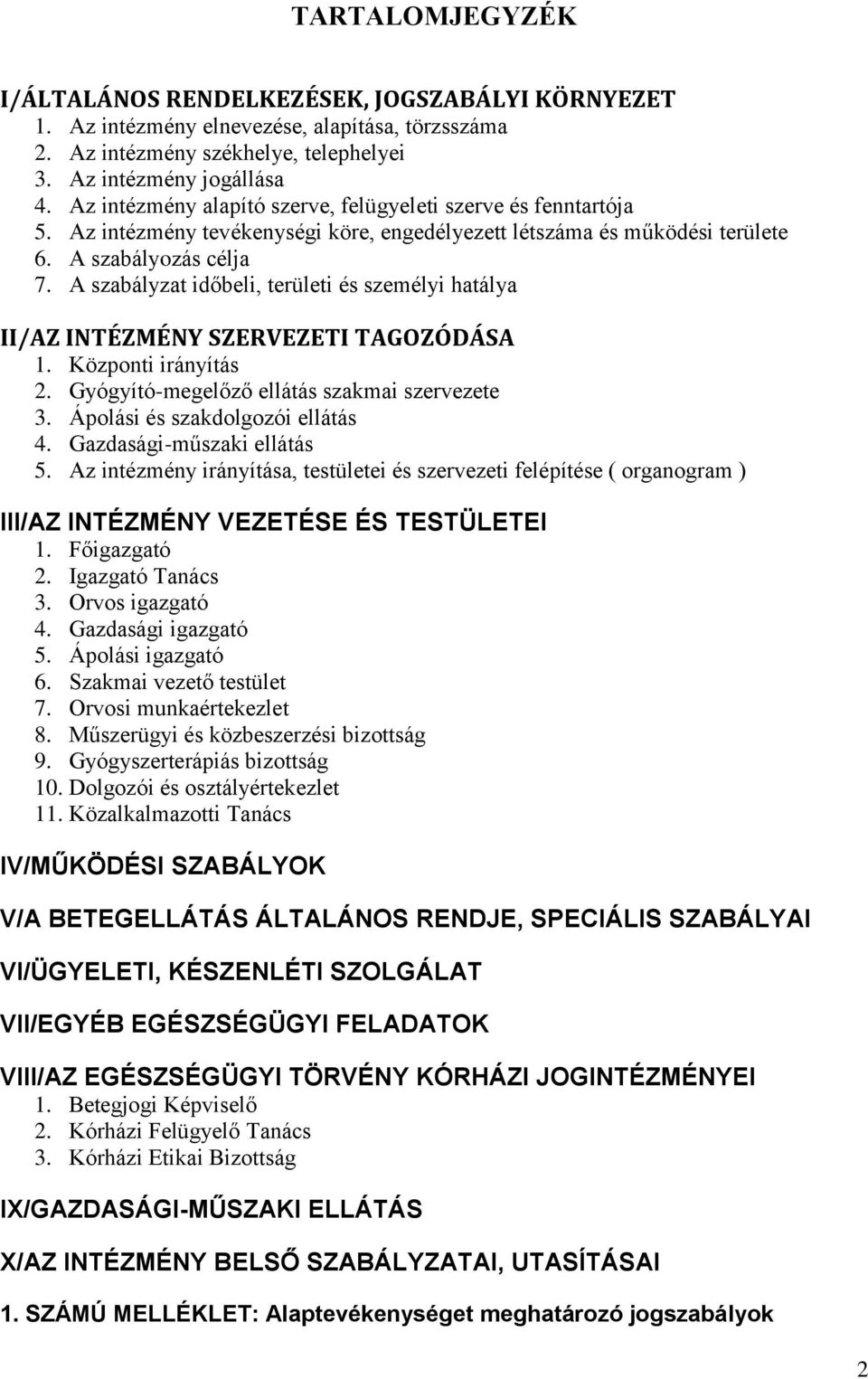 A szabályzat időbeli, területi és személyi hatálya II/AZ INTÉZMÉNY SZERVEZETI TAGOZÓDÁSA 1. Központi irányítás 2. Gyógyító-megelőző ellátás szakmai szervezete 3. Ápolási és szakdolgozói ellátás 4.