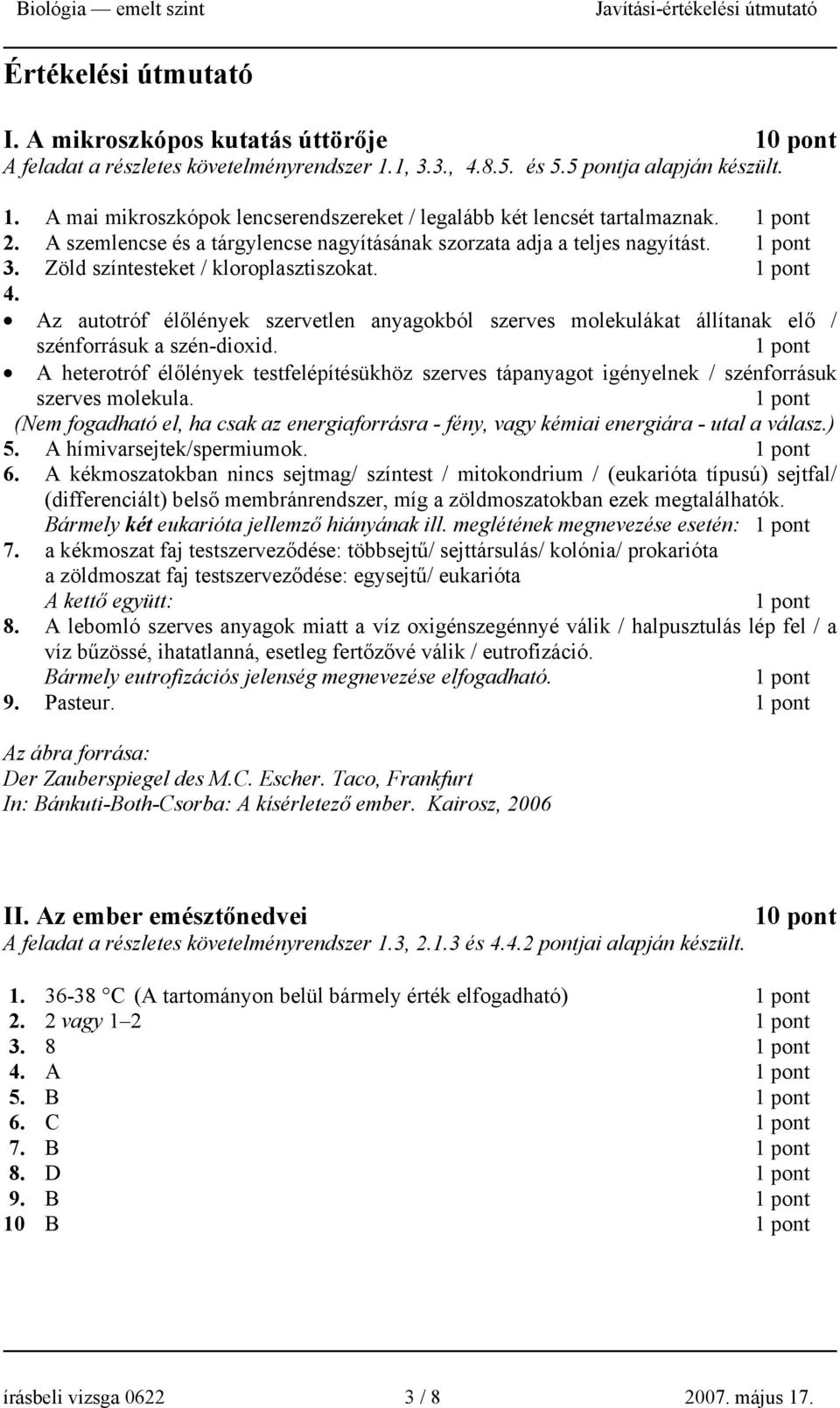 Az autotróf élőlények szervetlen anyagokból szerves molekulákat állítanak elő / szénforrásuk a szén-dioxid.