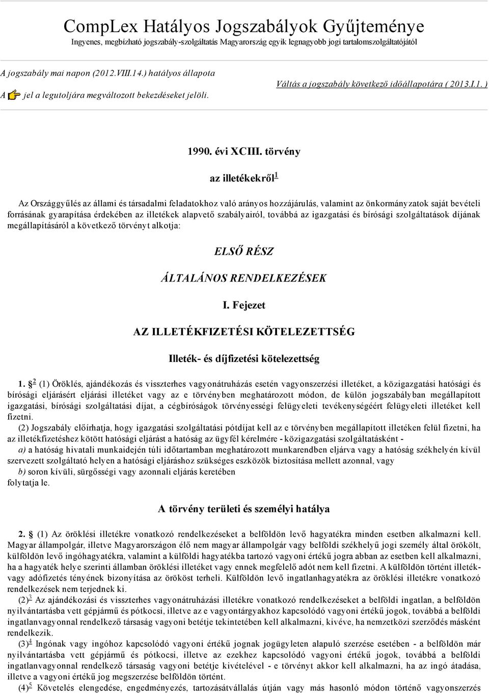 törvény az illetékekről Az Országgyűlés az állami és társadalmi feladatokhoz való arányos hozzájárulás, valamint az önkormányzatok saját bevételi forrásának gyarapítása érdekében az illetékek