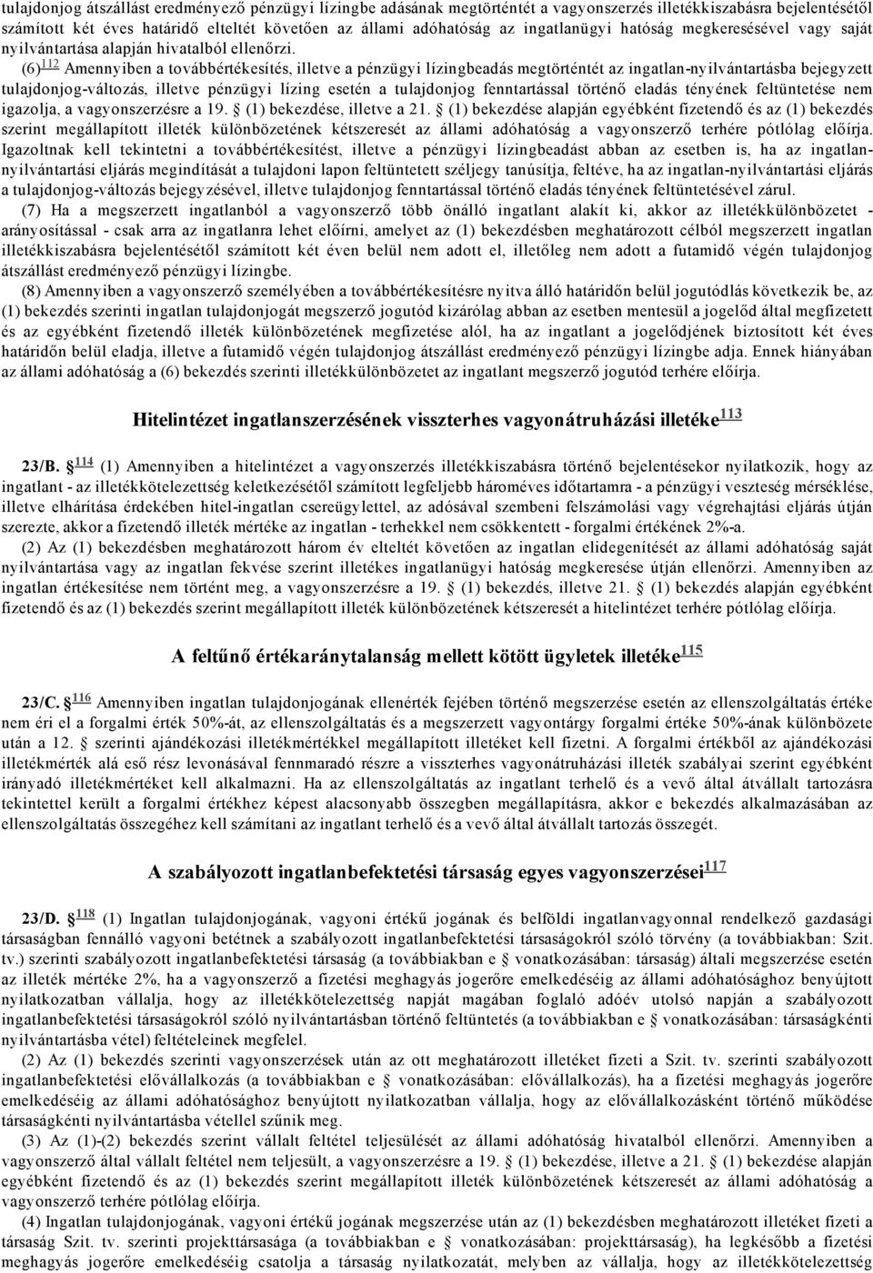 (6) 112 Amennyiben a továbbértékesítés, illetve a pénzügyi lízingbeadás megtörténtét az ingatlan nyilvántartásba bejegyzett tulajdonjog változás, illetve pénzügyi lízing esetén a tulajdonjog