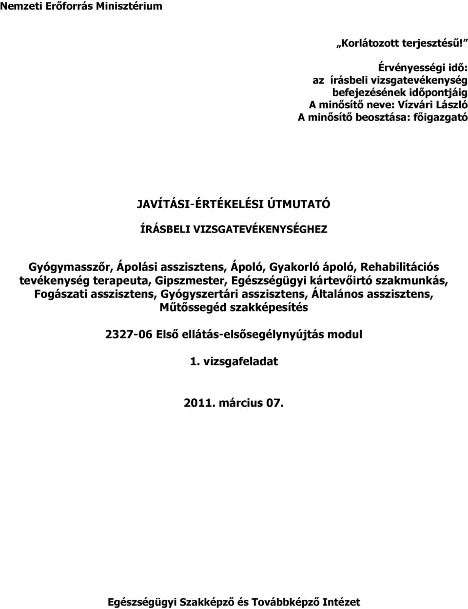 JAVÍTÁSI-ÉRTÉKELÉSI ÚTMUTATÓ ÍRÁSELI VIZSGATEVÉKENYSÉGHEZ Gyógymasszőr, Ápolási asszisztens, Ápoló, Gyakorló ápoló, Rehabilitációs tevékenység terapeuta,