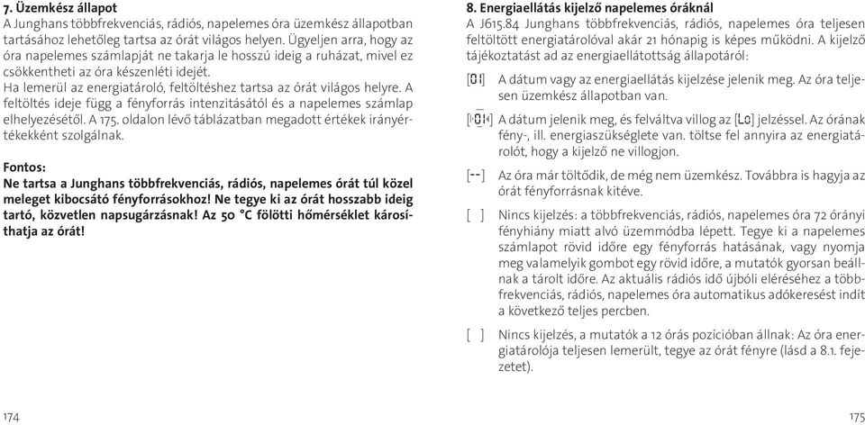 Ha lemerül az energiatároló, feltöltéshez tartsa az órát világos helyre. A feltöltés ideje függ a fényforrás intenzitásától és a napelemes számlap elhelyezésétől. A 175.