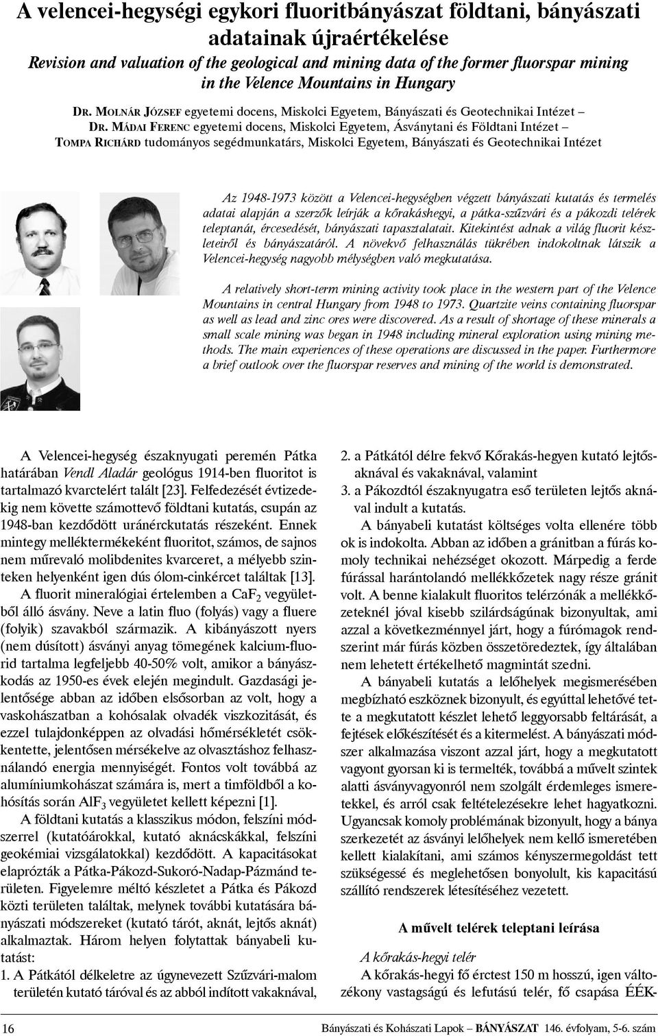 MÁDAI FERENC egyetemi docens, Miskolci Egyetem, Ásványtani és Földtani Intézet TOMPA RICHÁRD tudományos segédmunkatárs, Miskolci Egyetem, Bányászati és Geotechnikai Intézet Az 1948-1973 között a