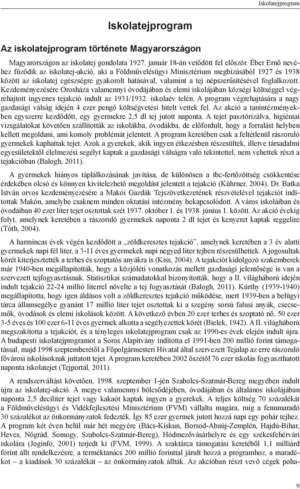 foglalkozott. Kezdeményezésére Orosháza valamennyi óvodájában és elemi iskolájában községi költséggel végrehajtott ingyenes tejakció indult az 1931/1932. iskolaév telén.