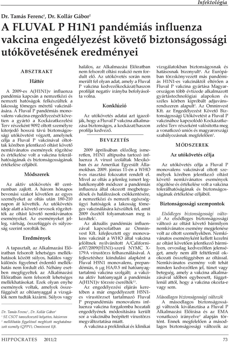 és nemzeti hatóságok felkészültek a lakosság tömeges méretű vakcinálására.