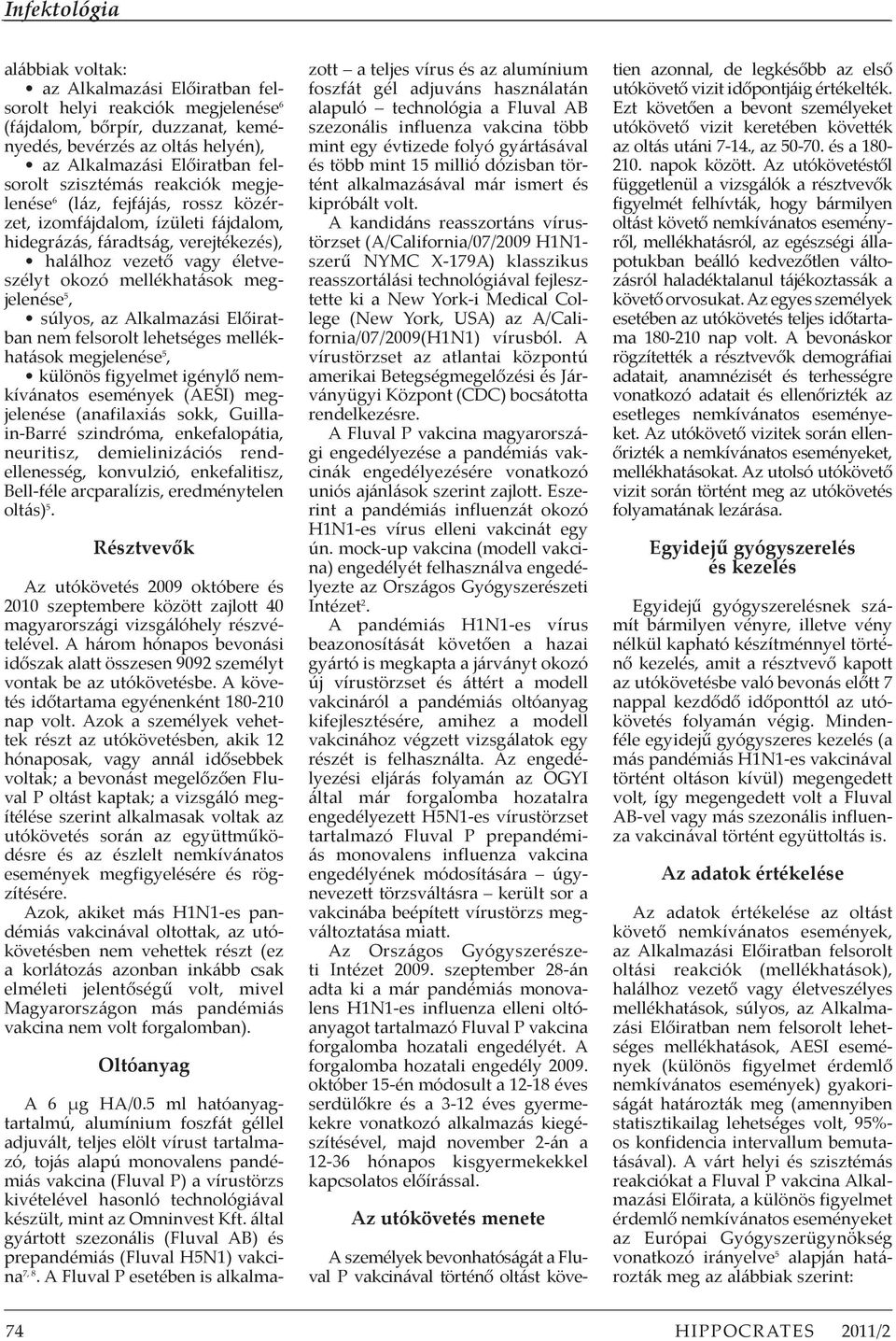 megjelenése 5, különös figyelmet igénylő nemkívánatos események (AESI) megjelenése (anafilaxiás sokk, Guillain-Barré szindróma, enkefalopátia, neuritisz, demielinizációs rendellenesség, konvulzió,