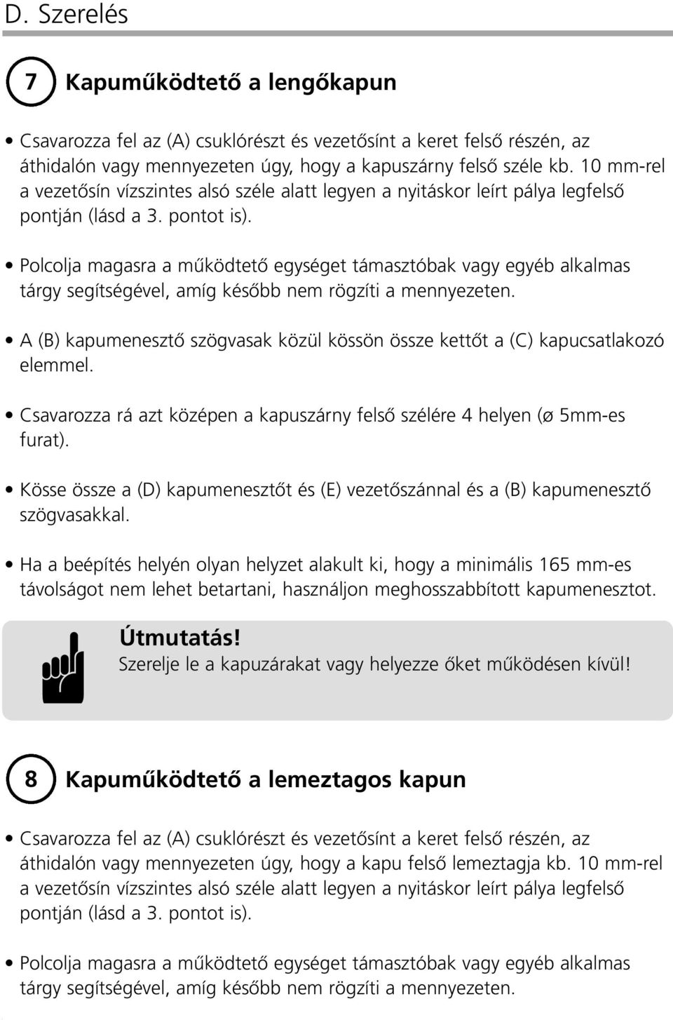 Polcolja maasra a mıködtetœ eyséet támasztóbak vay eyéb alkalmas táry seítséével, amí késœbb nem rözíti a mennyezeten.