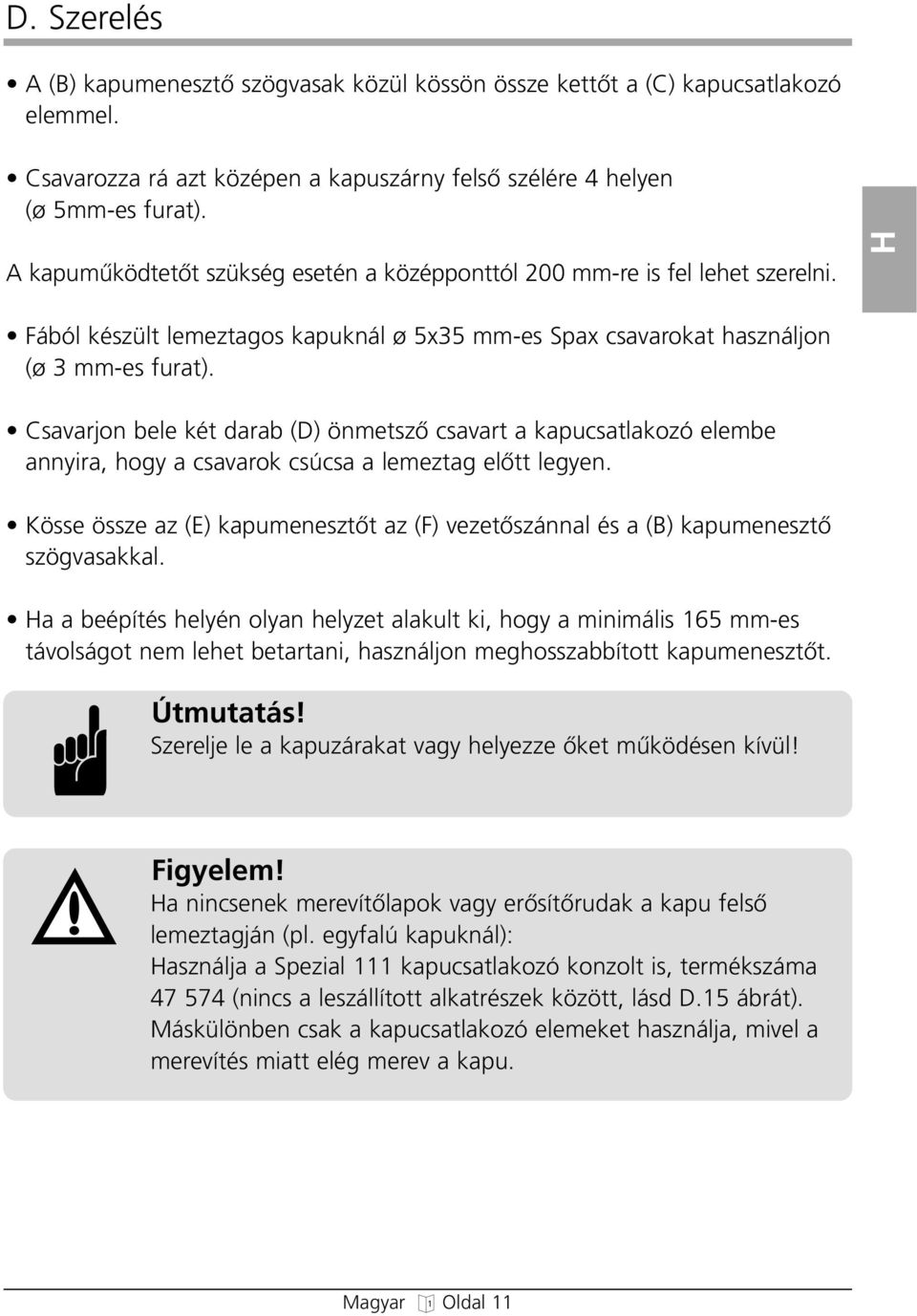 Csavarjon bele két darab (D) önmetszœ csavart a kapucsatlakozó elembe annyira, oy a csavarok csúcsa a lemezta elœtt leyen.