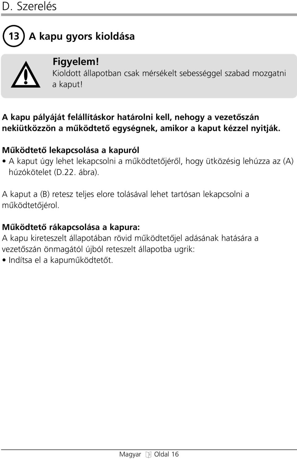MıködtetŒ lekapcsolása a kapuról A kaput úy leet lekapcsolni a mıködtetœjérœl, oy ütközési leúzza az (A) úzókötelet (D.22. ábra).