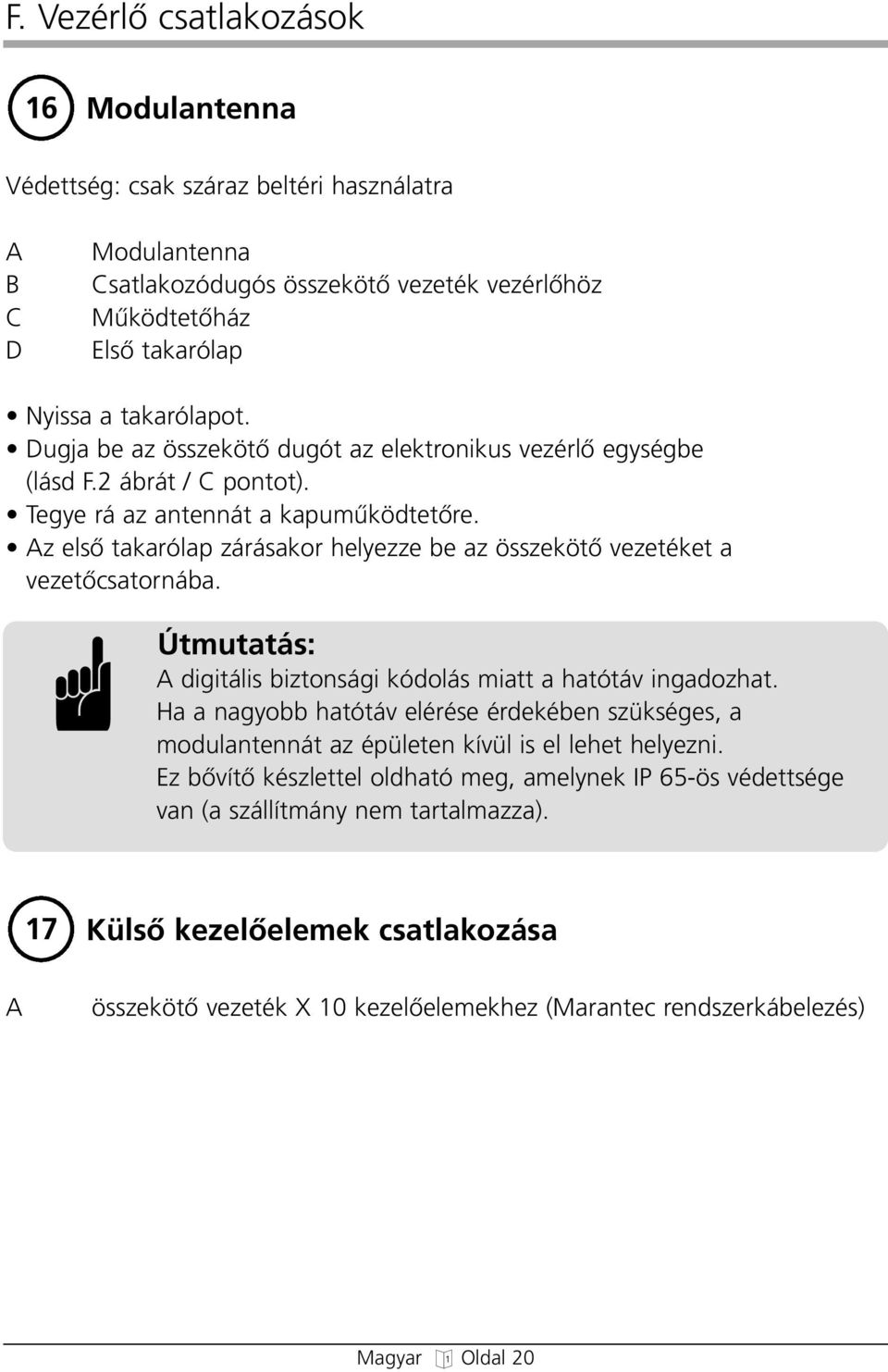 Az elsœ takarólap zárásakor elyezze be az összekötœ vezetéket a vezetœcsatornába. Útmutatás: A diitális biztonsái kódolás miatt a atótáv inadozat.