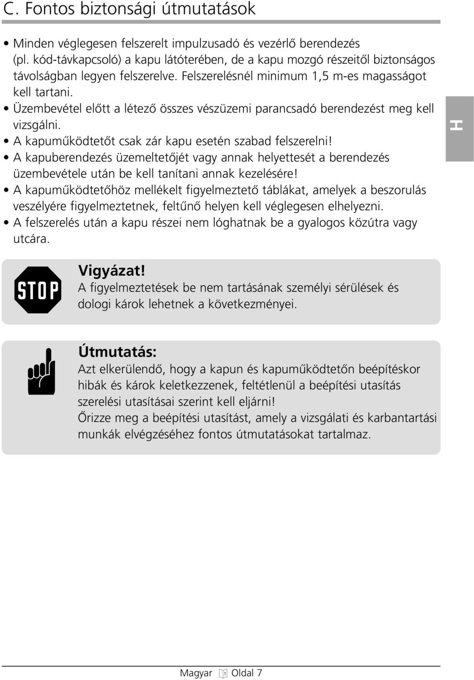 A kapuberendezés üzemeltetœjét vay annak elyettesét a berendezés üzembevétele után be kell tanítani annak kezelésére!