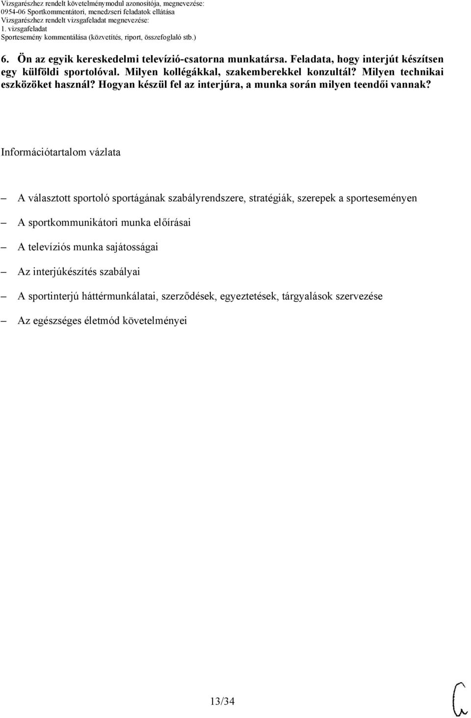 Információtartalom vázlata A választott sportoló sportágának szabályrendszere, stratégiák, szerepek a sporteseményen A sportkommunikátori munka
