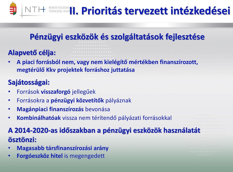 Forrásokra a pénzügyi közvetítők pályáznak Magánpiaci finanszírozás bevonása Kombinálhatóak vissza nem térítendő pályázati