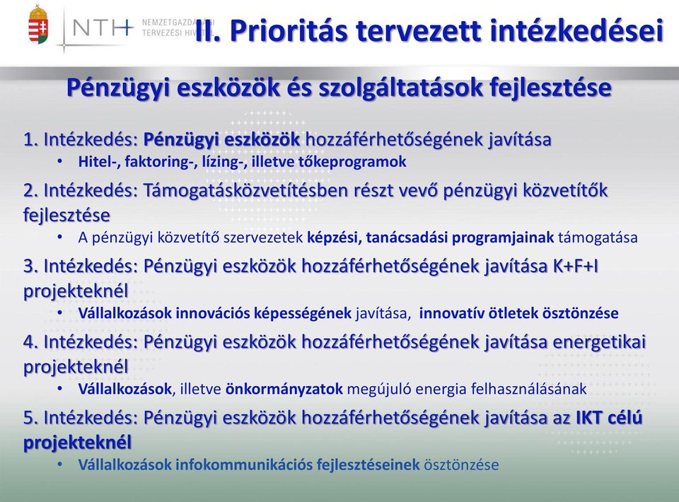 Intézkedés: Pénzügyi eszközök hozzáférhetőségének javítása K+F+I projekteknél Vállalkozások innovációs képességének javítása, innovatív ötletek ösztönzése 4.