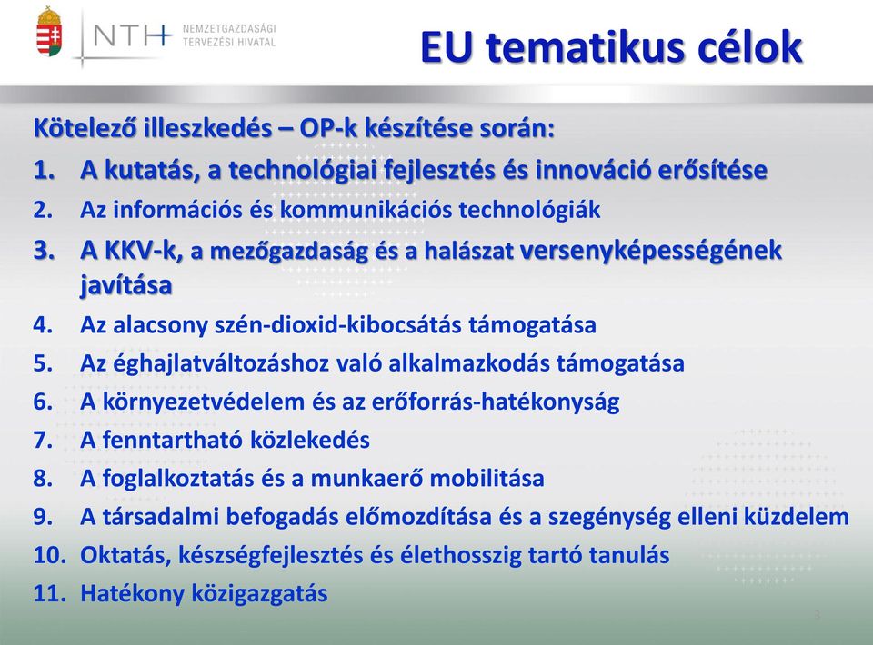 Az alacsony szén-dioxid-kibocsátás támogatása 5. Az éghajlatváltozáshoz való alkalmazkodás támogatása 6. A környezetvédelem és az erőforrás-hatékonyság 7.