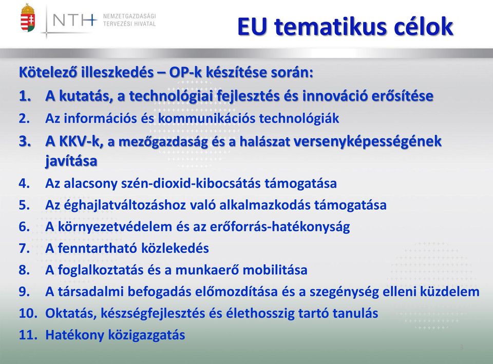 Az alacsony szén-dioxid-kibocsátás támogatása 5. Az éghajlatváltozáshoz való alkalmazkodás támogatása 6. A környezetvédelem és az erőforrás-hatékonyság 7.