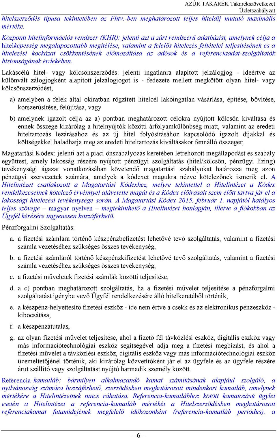 a hitelezési kockázat csökkentésének előmozdítása az adósok és a referenciaadat-szolgáltatók biztonságának érdekében.