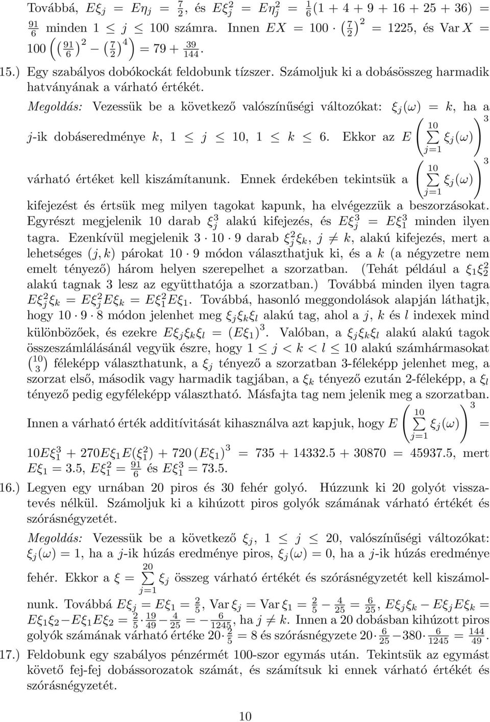 Ekkor az E várható értéket kell kiszámítanunk. Ennek érdekében tekintsük a ( ξ j (ω ξ j (ω kifejezést és értsük meg milyen tagokat kapunk, ha elvégezzük a beszorzásokat.