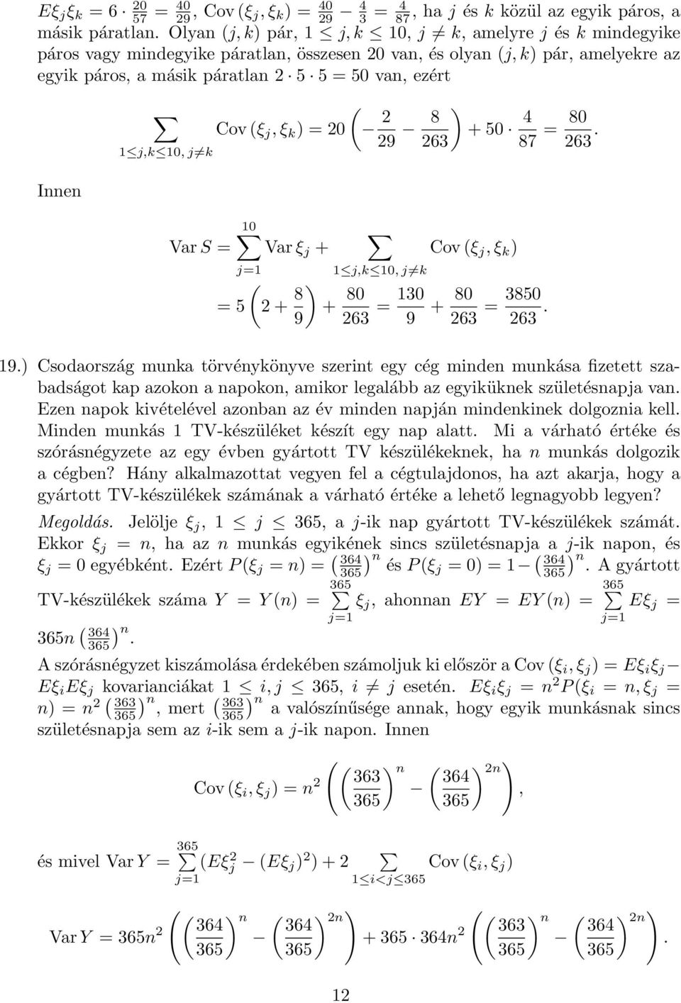 Cov (ξ j,ξ k 9 8 + 5 63 5 Var ξ j + ( + 8 9 j,k, j k Cov (ξ j,ξ k + 8 63 3 9 + 8 63 385 63. 4 87 8 63. 9. Csodaország munka törvénykönyve szerint egy cég minden munkása fizetett szabadságot kap azokon a napokon, amikor legalább az egyiküknek születésnapja van.
