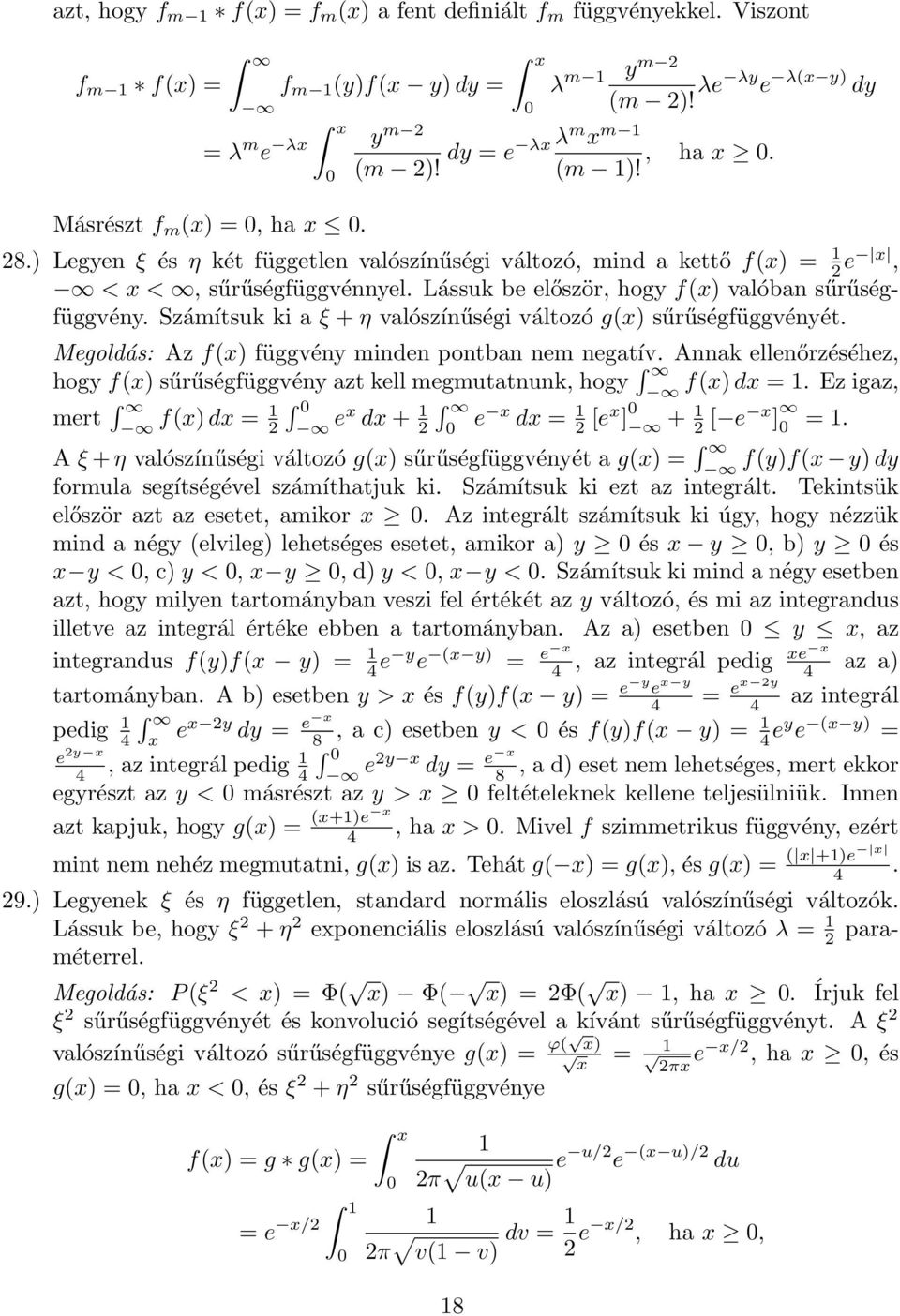 Számítsuk ki a ξ + η valószínűségi változó g(x sűrűségfüggvényét. Megoldás: Az f(x függvény minden pontban nem negatív.
